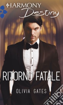 Ritorno fatale: Harmony Destiny. E-book. Formato EPUB ebook di Olivia Gates