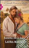 Passione tra le dune: I Grandi Romanzi Storici. E-book. Formato EPUB ebook