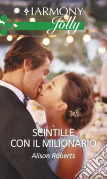 Scintille con il milionario: Harmony Jolly. E-book. Formato EPUB ebook di Alison Roberts