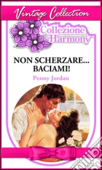 Non scherzare... baciami!. E-book. Formato EPUB ebook di Penny Jordan