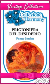 Prigioniera del desiderio. E-book. Formato EPUB ebook di Penny Jordan