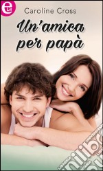 Un'amica per papà (eLit): eLit. E-book. Formato EPUB