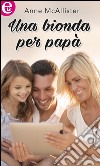 Una bionda per papà (eLit): eLit. E-book. Formato EPUB ebook