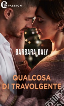 Qualcosa di travolgente: eLit. E-book. Formato EPUB ebook di Barbara Daly