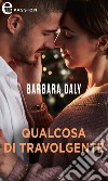 Qualcosa di travolgente: eLit. E-book. Formato EPUB ebook di Barbara Daly