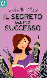 Il segreto del mio successo: eLit. E-book. Formato EPUB ebook