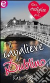 Il cavaliere di Dublino: eLit. E-book. Formato EPUB ebook di Kate Proctor