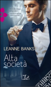 Alta società: Harmony MyLit. E-book. Formato EPUB ebook di Leanne Banks