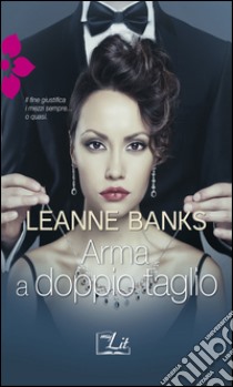 Arma a doppio taglio: Harmony MyLit. E-book. Formato EPUB ebook di Leanne Banks