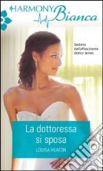 La dottoressa si sposa: Harmony Bianca. E-book. Formato EPUB ebook