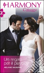 Un regalo per il playboy: Harmony Collezione. E-book. Formato EPUB ebook