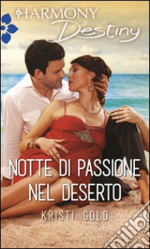 Notte di passione nel deserto: Harmony Destiny. E-book. Formato EPUB ebook di Kristi Gold