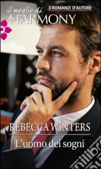 L'uomo dei sogni: Il meglio di Harmony. E-book. Formato EPUB ebook di Rebecca Winters