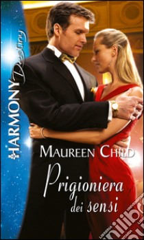 Prigioniera dei sensi: Harmony Destiny. E-book. Formato EPUB ebook di Maureen Child