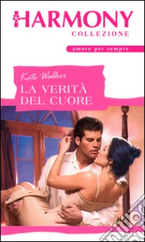 La verità del cuore: Harmony Collezione. E-book. Formato EPUB ebook di Kate Walker