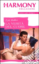 La verità del cuore: Harmony Collezione. E-book. Formato EPUB ebook