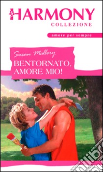 Bentornato, amore mio!: Harmony Collezione. E-book. Formato EPUB ebook di Susan Mallery