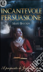 Incantevole persuasione (eLit): eLit. E-book. Formato EPUB ebook