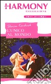 L'unico al mondo: Harmony Collezione. E-book. Formato EPUB ebook