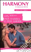 Per rabbia e per amore: Harmony Collezione. E-book. Formato EPUB ebook