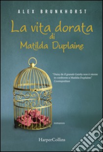 La vita dorata di Matilda Duplaine. E-book. Formato EPUB ebook di Alex Brunkhorst