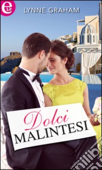 Dolci malintesi (eLit): eLit. E-book. Formato EPUB ebook di Lynne Graham