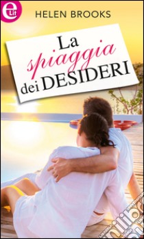 La spiaggia dei desideri (eLit): eLit. E-book. Formato EPUB ebook di Helen Brooks