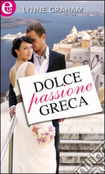 Dolce passione greca (eLit): eLit. E-book. Formato EPUB ebook di Lynne Graham