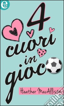 Quattro cuori in gioco (eLit): eLit. E-book. Formato EPUB ebook di Heather Macallister