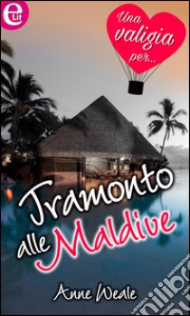 Tramonto alle Maldive (eLit): eLit. E-book. Formato EPUB ebook di Anne Weale