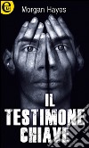 Il testimone chiave (eLit): eLit. E-book. Formato EPUB ebook di Morgan Hayes