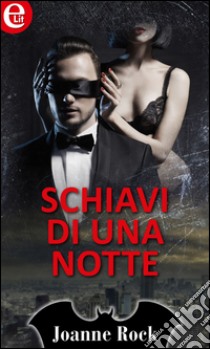 Schiavi di una notte (eLit): eLit. E-book. Formato EPUB ebook di Joanne Rock