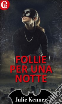 Follie per una notte (eLit): eLit. E-book. Formato EPUB ebook di Julie Kenner