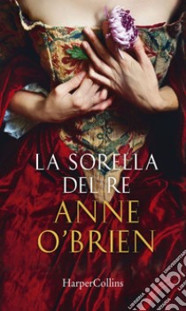 La sorella del re. E-book. Formato EPUB ebook di Anne O'Brien