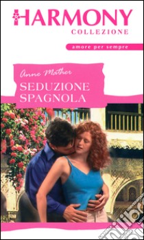 Seduzione spagnola: Harmony Collezione. E-book. Formato EPUB ebook di Anne Mather