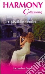 Irresistibile vendetta: Harmony Collezione. E-book. Formato EPUB ebook