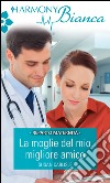 La moglie del mio migliore amico: Harmony Bianca. E-book. Formato EPUB ebook