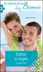 Dottori ai tropici: Harmony Bianca. E-book. Formato EPUB ebook