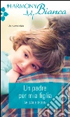 Un padre per mia figlia: Harmony Bianca. E-book. Formato EPUB ebook di Abigail Gordon