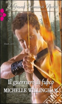 Il guerriero di fuoco: I Grandi Romanzi Storici. E-book. Formato EPUB ebook di Michelle Willingham