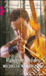 Il guerriero di fuoco: I Grandi Romanzi Storici. E-book. Formato EPUB ebook