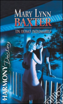 Un uomo indomabile: Harmony Destiny. E-book. Formato EPUB ebook di Mary Lynn Baxter