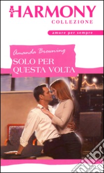 Solo per questa volta: Harmony Collezione. E-book. Formato EPUB ebook di Amanda Browning