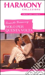 Solo per questa volta: Harmony Collezione. E-book. Formato EPUB ebook