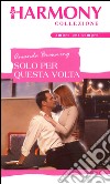 Solo per questa volta: Harmony Collezione. E-book. Formato EPUB ebook