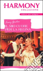 Il mio cuore per la regina: Harmony Collezione. E-book. Formato EPUB ebook