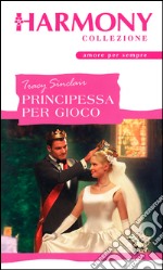 Principessa per gioco: Harmony Collezione. E-book. Formato EPUB