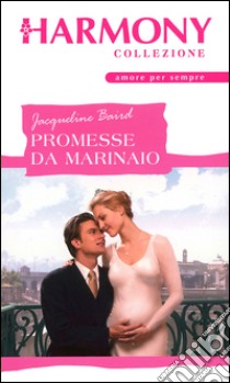 Promesse da marinaio: Harmony Collezione. E-book. Formato EPUB ebook di Jacqueline Baird