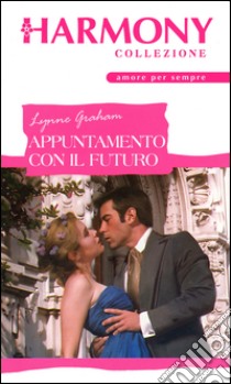 Appuntamento con il futuro: Harmony Collezione. E-book. Formato EPUB ebook di Lynne Graham