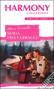 Sfida fra i ghiacci: Harmony Collezione. E-book. Formato EPUB ebook di Marie Ferrarella